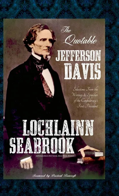 The Quotable Jefferson Davis: Selections from the Writings and Speeches of the Confederacy's First President - Hardcover