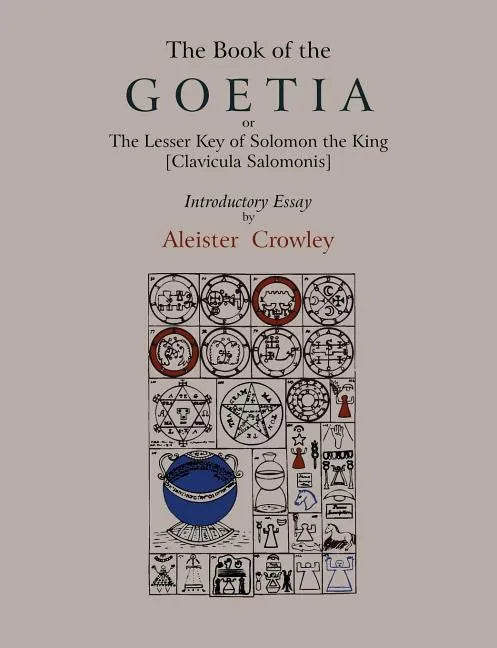 The Book of Goetia, or the Lesser Key of Solomon the King [Clavicula Salomonis]. Introductory essay by Aleister Crowley. - Paperback