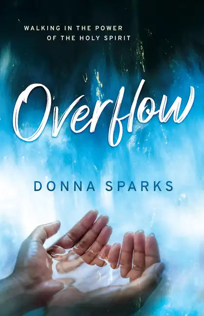 Overflow: Walking in the Power of the Holy Spirit - Paperback