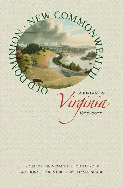 Old Dominion, New Commonwealth: A History of Virginia, 1607-2007 - Paperback