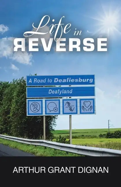 Life in Reverse: A Road to Deafiesburg, Deafy Land - Paperback