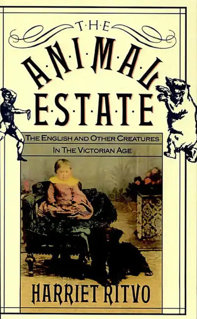The Animal Estate: The English and Other Creatures in Victorian England - Paperback