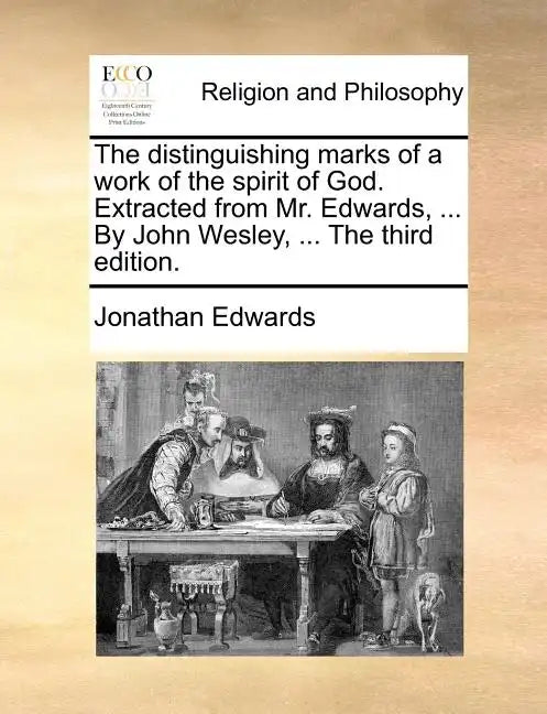 The Distinguishing Marks of a Work of the Spirit of God. Extracted from Mr. Edwards, ... by John Wesley, ... the Third Edition. - Paperback