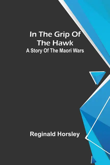 In the grip of the Hawk; A story of the Maori wars - Paperback