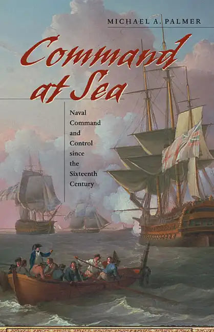 Command at Sea: Naval Command and Control Since the Sixteenth Century - Paperback