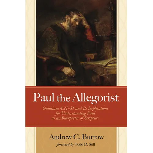 Paul the Allegorist: Galatians 4:21-31 and Its Implications for Understanding Paul as an Interpreter of Scripture - Paperback
