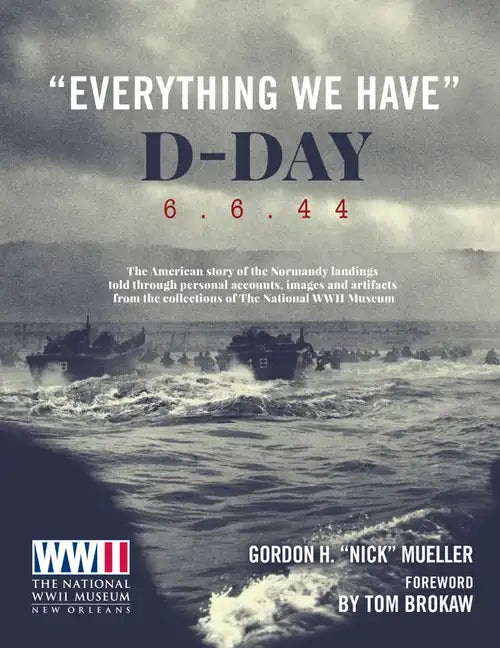 Everything We Have: D-Day 6.6.44 - Hardcover