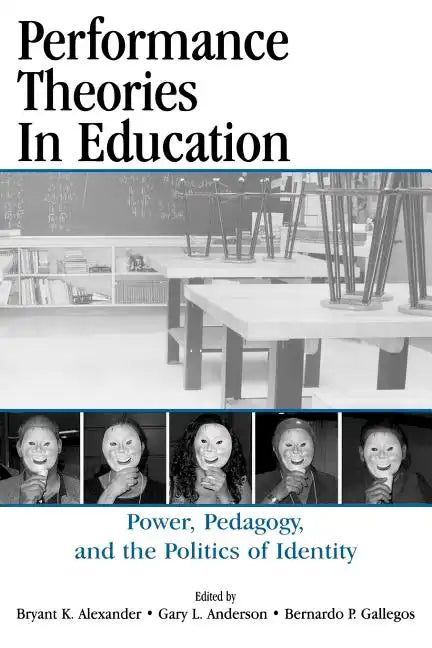 Performance Theories in Education: Power, Pedagogy, and the Politics of Identity - Paperback
