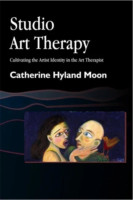 Studio Art Therapy: Cultivating the Artist Identity in the Art Therapist - Paperback