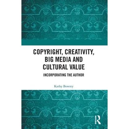 Copyright, Creativity, Big Media and Cultural Value: Incorporating the Author - Paperback