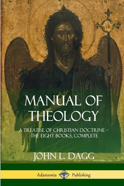 Manual of Theology: A Treatise of Christian Doctrine, The Eight Books, Complete - Paperback