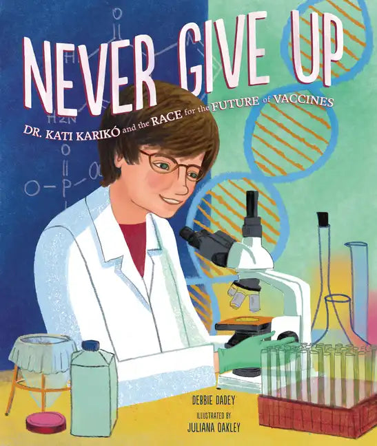 Never Give Up: Dr. Kati Karikó and the Race for the Future of Vaccines - Hardcover