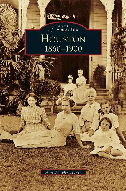Houston: 1860-1900 - Hardcover