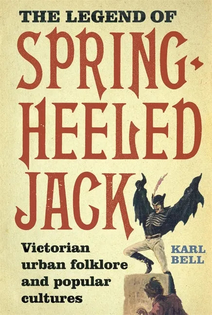 The Legend of Spring-Heeled Jack: Victorian Urban Folklore and Popular Cultures - Paperback