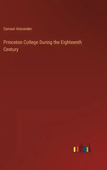 Princeton College During the Eighteenth Century - Hardcover
