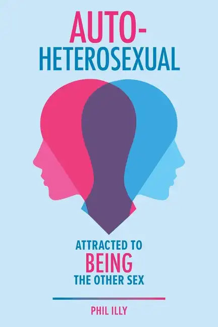 Autoheterosexual: Attracted to Being the Other Sex - Paperback