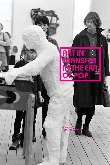 Art in Transfer in the Era of Pop: Curatorial Practices and Transnational Strategies - Paperback