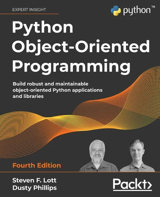 Python Object-Oriented Programming - Fourth Edition: Build robust and maintainable object-oriented Python applications and libraries - Paperback