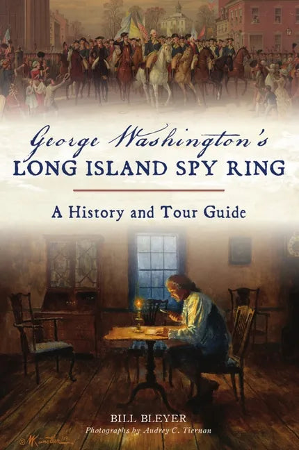 George Washington's Long Island Spy Ring: A History and Tour Guide - Paperback