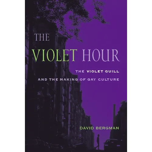 The Violet Hour: The Violet Quill and the Making of Gay Culture - Paperback