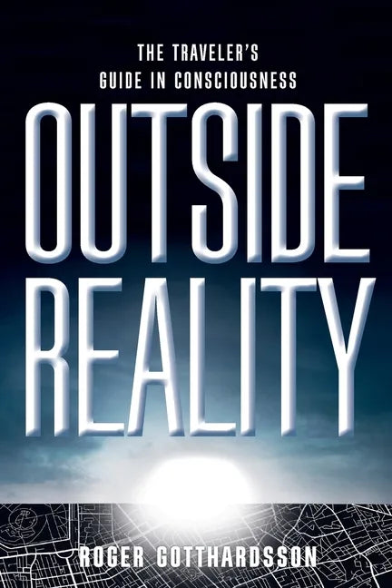 Outside Reality: The Traveler's Guide in Consciousness - Paperback