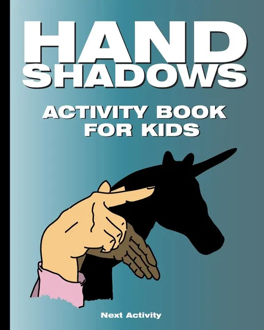 Hand Shadows Activity Book for Kids: 40 illustrations easy to follow and fun. This activity book will be interesting for children, toddlers, preschool - Paperback