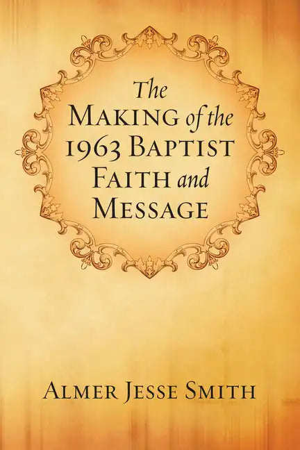 The Making of the 1963 Baptist Faith and Message - Paperback