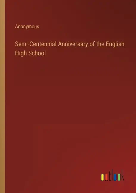 Semi-Centennial Anniversary of the English High School - Paperback