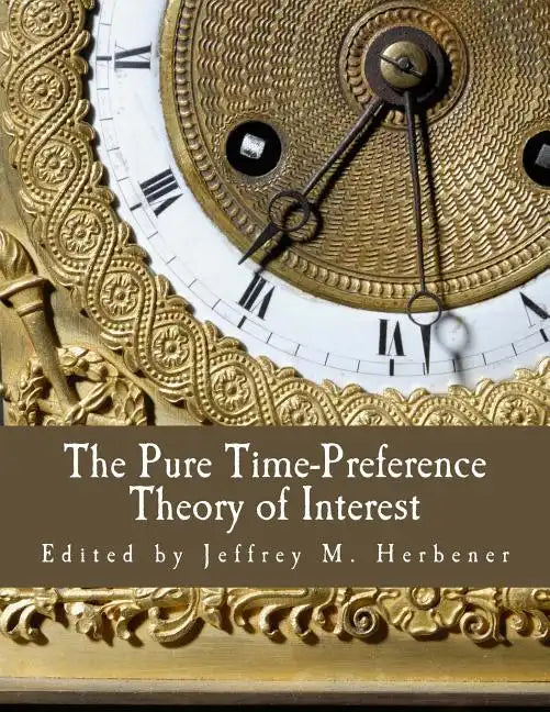 The Pure Time-Preference Theory of Interest (Large Print Edition) - Paperback
