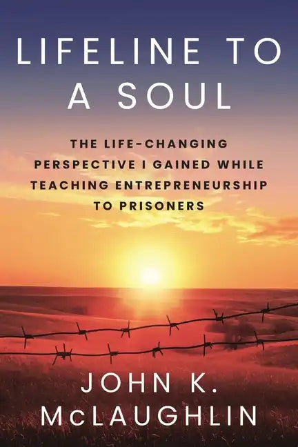Lifeline to a Soul: The Life-Changing Perspective I Gained While Teaching Entrepreneurship to Prisoners - Paperback