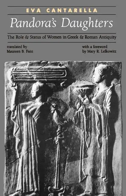 Pandora's Daughters: The Role and Status of Women in Greek and Roman Antiquity - Paperback