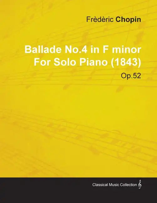 Ballade No.4 in F Minor by Frèdèric Chopin for Solo Piano (1843) Op.52 - Paperback