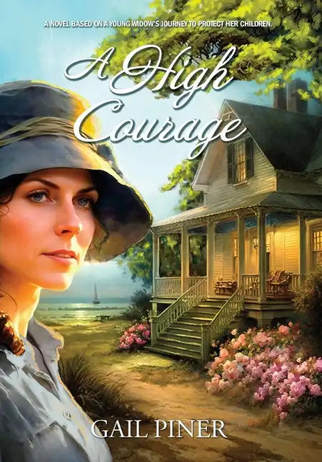 A High Courage: A Novel Based on a Young Woman's Journey to Protect Her Children - Hardcover