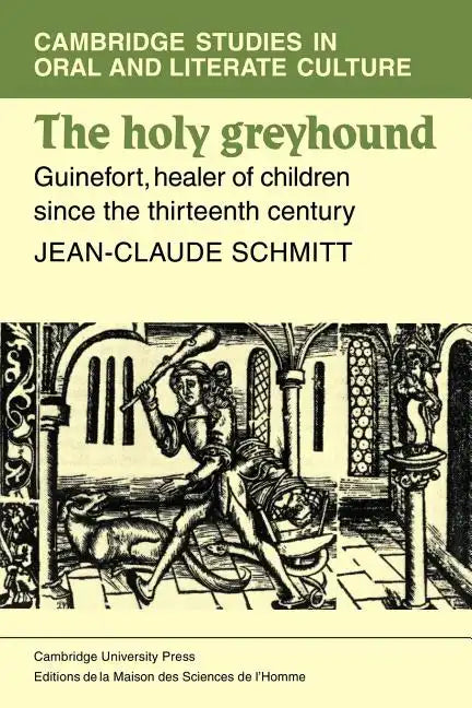 The Holy Greyhound: Guinefort, Healer of Children Since the Thirteenth Century - Paperback
