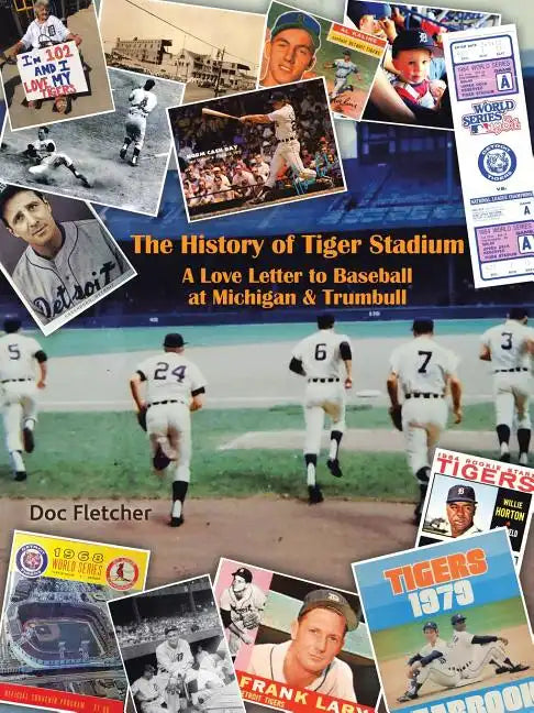 The History of Tiger Stadium: A Love Letter to Baseball at Michigan & Trumbull - Paperback