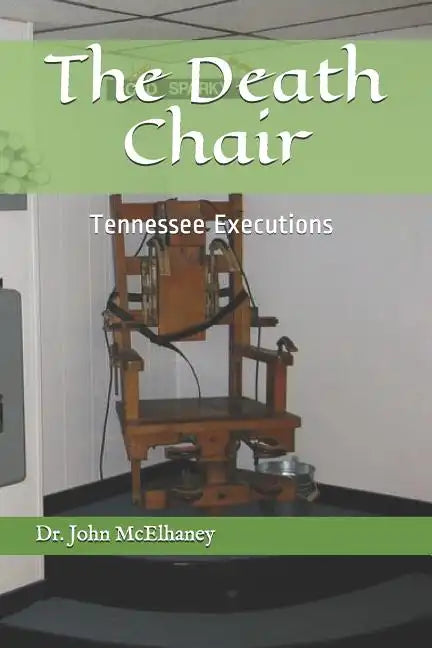 The Death Chair: Electric Chair Executions in Tennessee - Paperback