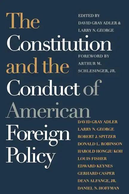 The Constitution and the Conduct of American Foreign Policy: Essays in Law and History - Paperback
