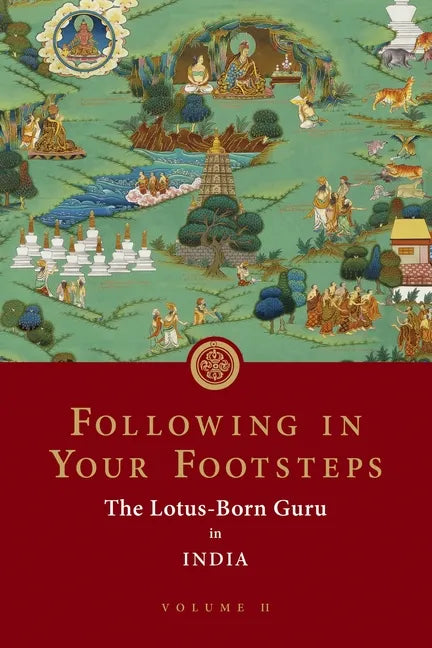 Following in Your Footsteps, Volume II: The Lotus-Born Guru in India - Paperback