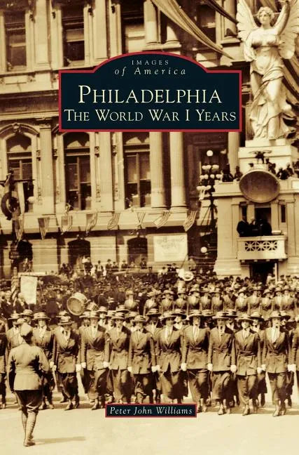 Philadelphia: The World War I Years - Hardcover