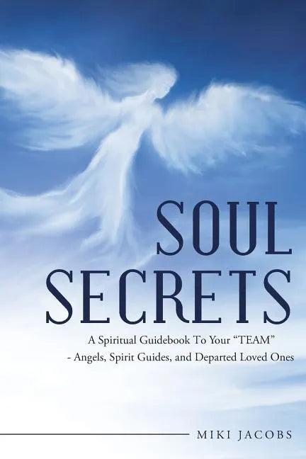 Soul Secrets: A Spiritual Guidebook to Your "Team" - Angels, Spirit Guides, and Departed Loved Ones - Paperback