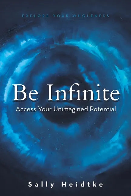 Be Infinite: Access Your Unimagined Potential - Paperback