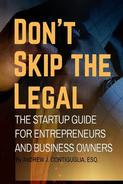 Don't Skip the Legal: The Startup Guide for Entrepreneurs and Business Owners - Paperback