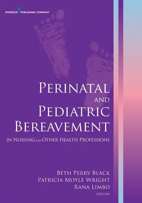 Perinatal and Pediatric Bereavement in Nursing and Other Health Professions - Paperback