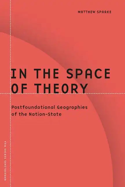 In the Space of Theory: Postfoundational Geographies of the Nation-State - Paperback