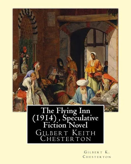 The Flying Inn (1914), By Gilbert K. Chesterton ( Speculative Fiction Novel ): Gilbert Keith Chesterton - Paperback