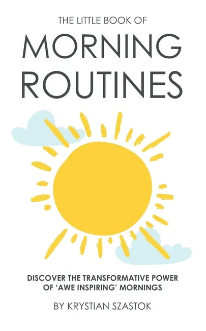 The Little Book of Morning Routines: Discover the Transformative Power of 'Awe Inspiring' Mornings - Paperback