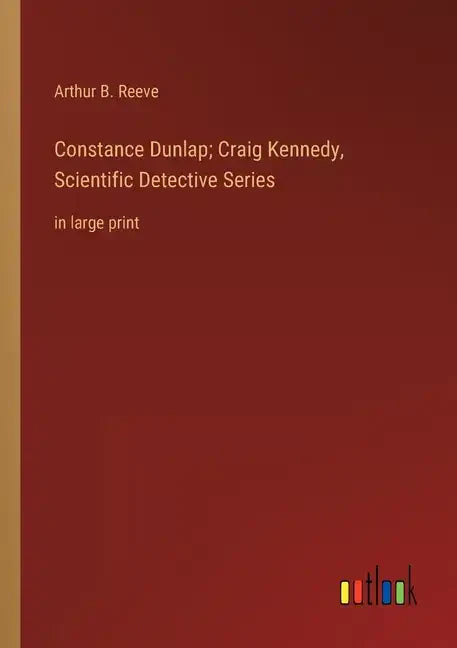 Constance Dunlap; Craig Kennedy, Scientific Detective Series: in large print - Paperback