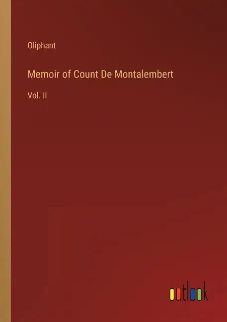 Memoir of Count De Montalembert: Vol. II - Paperback
