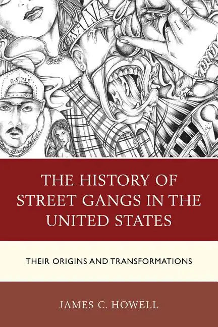 The History of Street Gangs in the United States: Their Origins and Transformations - Paperback