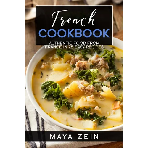 French Cookbook: Authentic Food From France In 75 Easy Recipes - Paperback